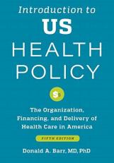 Introduction to US Health Policy : The Organization, Financing, and Delivery of Health Care in America 5th