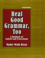 Real Good Grammar, Too: a Handbook for Students and Professionals 2nd