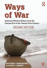Ways of War : American Military History from the Colonial Era to the Twenty-First Century