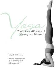 Yoga the Spirit and Practice of Moving into Stillness 