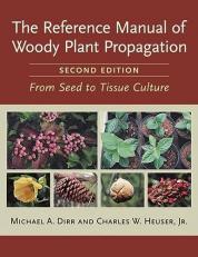 The Reference Manual of Woody Plant Propagation : From Seed to Tissue Culture, Second Edition