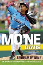 Mo'ne Davis: Remember My Name : My Story from First Pitch to Game Changer