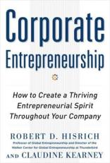 Corporate Entrepreneurship: How to Create a Thriving Entrepreneurial Spirit Throughout Your Company 