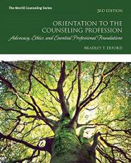 Orientation to the Counseling Profession : Advocacy, Ethics, and Essential Professional Foundations 3rd