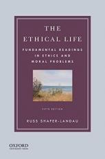 The Ethical Life : Fundamental Readings in Ethics and Moral Problems 5th