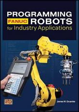 Programming FANUC Robots for Industry Applications 