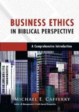 Business Ethics in Biblical Perspective : A Comprehensive Introduction 
