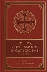 Creeds, Confessions, and Catechisms : A Reader's Edition 