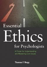 Essential Ethics for Psychologists : A Primer for Understanding and Mastering Core Issues 