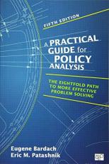 A Practical Guide for Policy Analysis : The Eightfold Path to More Effective Problem Solving 5th