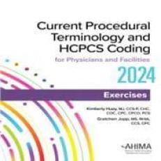 Current Procedural Terminology and HCPCS Coding for Professionals and Physicians Exercises 