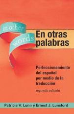 En Otras Palabras : Perfeccionamiento Del Español Por Medio de la Traducción, Segunda Edición 2nd