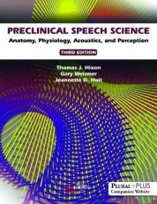 Preclinical Speech Science : Anatomy, Physiology, Acoustics, and Perception, Third Edition with Access