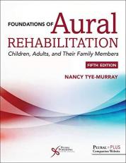Foundations of Aural Rehabilitation : Children, Adults, and Their Family Members with Access 5th