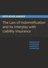 The Law of Indemnification and Its Interplay with Liability Insurance : A Fifty-State Survey 