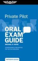 Private Pilot Oral Exam Guide : Comprehensive Preparation for the FAA Checkride 13th