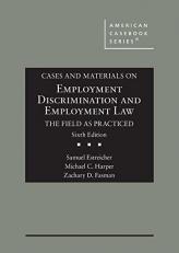 Cases and Materials on Employment Discrimination and Employment Law, the Field As Practiced 6th
