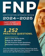 FNP Certification Intensive Review 2024-2025: All in One Family Nurse Practitioner Board Prep Study Guide and ANCC FNP Exam Prep. Featuring FNP Review Material and 1,252 FNP Practice Questions