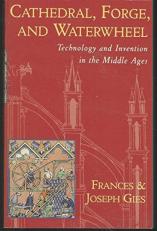 Cathedral, Forge, and Waterwheel : Technology and Invention in the Middle Ages 