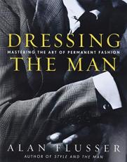 Dressing the Man : Mastering the Art of Permanent Fashion 