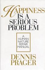 Happiness Is a Serious Problem : A Human Nature Repair Manual 