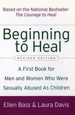 Beginning to Heal (Revised Edition) : A First Book for Men and Women Who Were Sexually Abused As Children