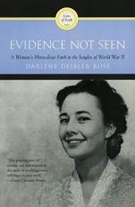 Evidence Not Seen : A Woman's Miraculous Faith in the Jungles of World War II 