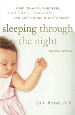 Sleeping Through the Night, Revised Edition : How Infants, Toddlers, and Their Parents Can Get a Good Night's Sleep 2nd