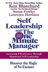 Self Leadership and the One Minute Manager : Increasing Effectiveness Through Situational Self Leadership: Discover the Magic of No Excuses