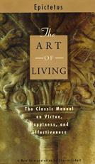 The Art of Living : The Classical Mannual on Virtue, Happiness, and Effectiveness 