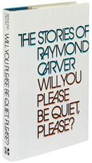 Will You Please Be Quiet, Please? : The Stories of Raymond Carver 