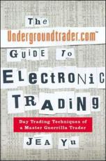 The Undergroundtrader.com Guide to Electronic Trading 