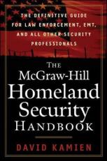 The McGraw-Hill Homeland Security Handbook : The Definitive Guide for Law Enforcement, EMT, and All Other Security Professionals 