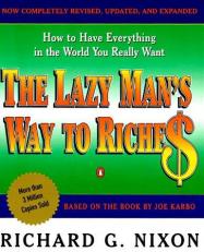 The Lazy Man's Way to Riches : How to Have Everything in the World You Really Want 