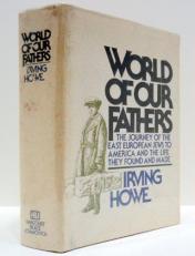 World of Our Fathers : The Journey of the East European Jews to America and the Life They Found and Made 