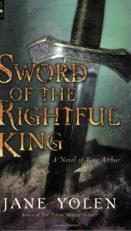 Sword of the Rightful King : A Novel of King Arthur 