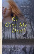 Or Give Me Death : A Novel of Patrick Henry's Family 