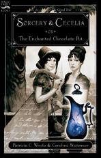 Sorcery and Cecelia or the Enchanted Chocolate Pot : Being the Correspondence of Two Young Ladies of Quality Regarding Various Magical Scandals in London and the Country