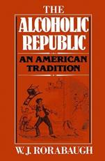 The Alcoholic Republic : An American Tradition 