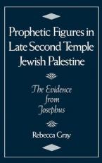 Prophetic Figures in Late Second Temple Jewish Palestine : The Evidence from Josephus