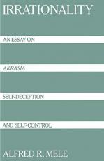 Irrationality : An Essay on Akrasia, Self-Deception, and Self-Control 