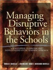 Managing Disruptive Behaviors in the Schools : A Schoolwide, Classroom, and Individualized Social Learning Approach 