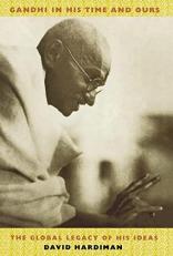 Gandhi in His Time and Ours : The Global Legacy of His Ideas 