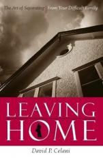 Leaving Home : The Art of Separating from Your Difficult Family 