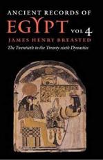 Ancient Records of Egypt Vol. 4 : Vol. 4: the Twentieth Through the Twenty-Sixth Dynasties Volume 4