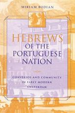 Hebrews of the Portuguese Nation : Conversos and Community in Early Modern Amsterdam 