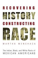 Recovering History, Constructing Race : The Indian, Black, and White Roots of Mexican Americans 