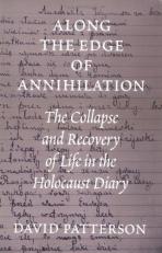 Along the Edge of Annihilation : The Collapse and Recovery of Life in the Holocaust Diary 