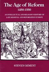 The Age of Reform, 1250-1550 : An Intellectual and Religious History of Late Medieval and Reformation Europe 