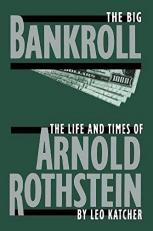 The Big Bankroll : The Life and Times of Arnold Rothstein 